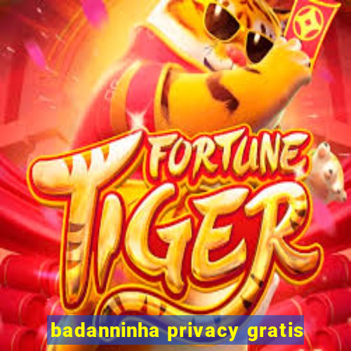 badanninha privacy gratis